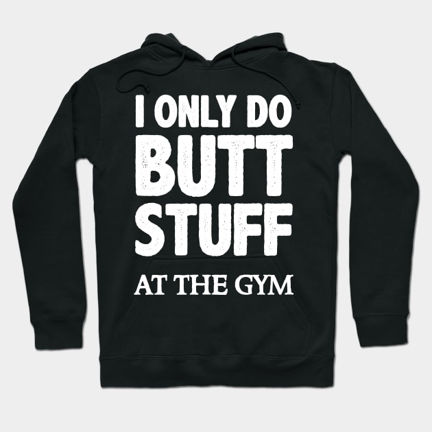 Butt Stuff I Only Do At the Gym Squats Funny Workout Funny Gym